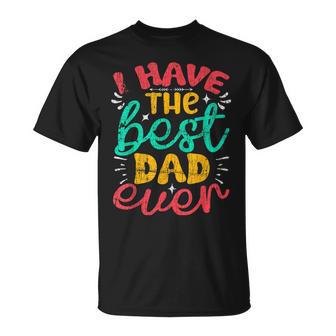 I Have The Best Dad Ever Fathers Day T-Shirt - Monsterry AU