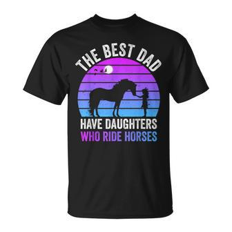 The Best Dads Have Daughters Who Ride Horses Father's Day T-Shirt - Monsterry UK