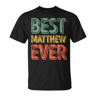 Best Matthew Ever Personalized First Name T-Shirt - Seseable
