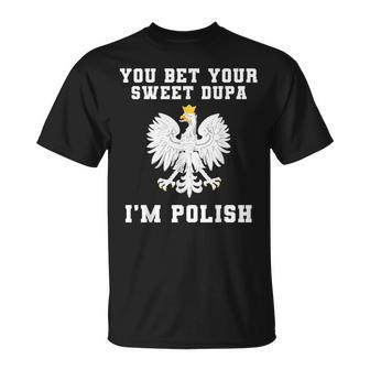 You Bet Your Sweet Dupa I'm Polish Dyngus Day Pride Poland T-Shirt - Seseable