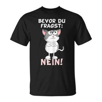 Bevor Du Fragst Nein Katze Ironie Fun Slogan  T-Shirt - Seseable