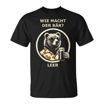 Bier Wie Macht Der Bär Leer T-Shirt - Geschenkecke