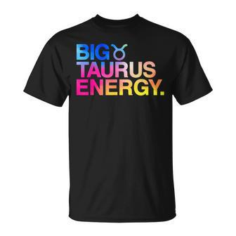 Big Taurus Energy Zodiac Sign Astrology Birthday T-Shirt - Seseable
