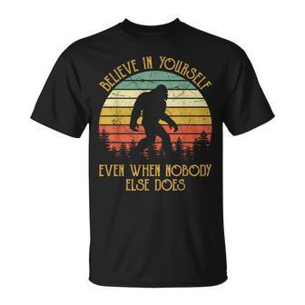 Bigfoot Believe In Yourself Even When No One Else Does T-Shirt - Seseable