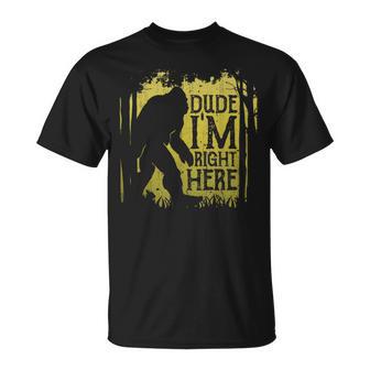 Bigfoot Dude I'm Right Here Sasquatch Retro Vintage T-Shirt - Monsterry CA