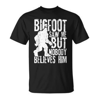 Bigfoot Saw Me But Nobody Believes Him Sasquatch Quote T-Shirt - Seseable