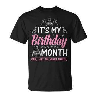 Birthday It's My Birthday Month Yes I Get All Month T-Shirt - Monsterry
