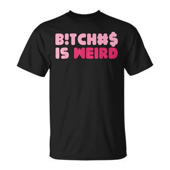 Bitches Is Weird Women T-Shirt - Monsterry AU
