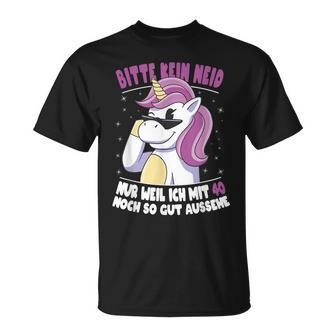 Bitte Kein Neid Weil Ich Noch Mit 40 So Gut Aussehe Unicorn T-Shirt - Seseable