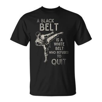 A Black Belt Is A White Belt Who Refused To Quit Karate T-Shirt - Monsterry