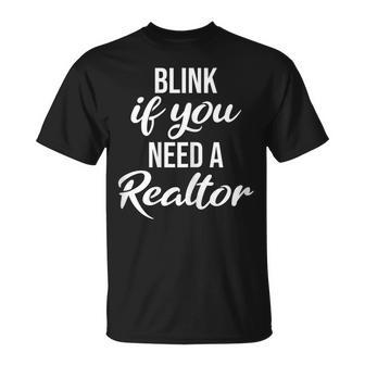 Blink If You Need A Realtor Real Estate Agent Realtor T-Shirt - Monsterry