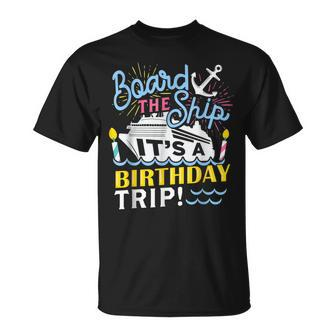 Board The Ship Its A Birthday Trip Matching Birthday Cruise T-Shirt - Thegiftio UK