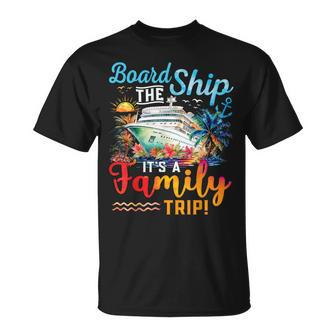 Board The Ship It's A Family Trip Matching Cruise Vacation T-Shirt - Seseable