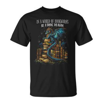 Bookish Quote In A World Of Bookworms Be A Book Dragon T-Shirt - Monsterry