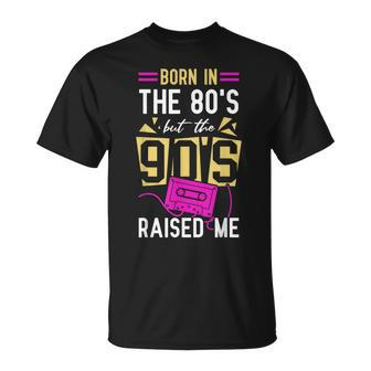 Born In The 80'S But The 90'S Raised Me Birthday T-Shirt - Monsterry DE