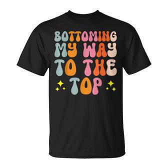Bottoming My Way To The Top Bisexual Lesbian T-Shirt - Monsterry