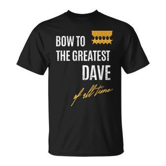 Bow To The Greatest Dave Of All Time First Given Name T-Shirt - Seseable
