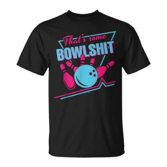 That Some Bowlshit Ball Pins Strike Spilt Bowling Team T-Shirt - Seseable