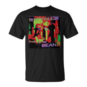 Me And The Boys At 2Am Looking For Beans Meme Deep Fried T-Shirt - Monsterry UK