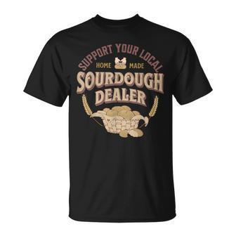 Bread Baker Support Your Local Sourdough Dealer T-Shirt - Monsterry