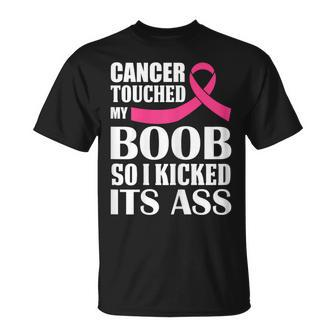 Breast Cancer Touched My Boob So I Kicked Its Ass Awareness T-Shirt - Monsterry