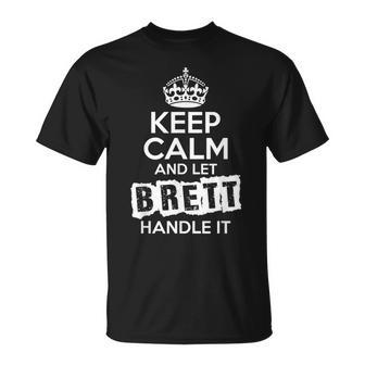 Brett Keep Calm And Let Brett Handle It T-Shirt - Monsterry