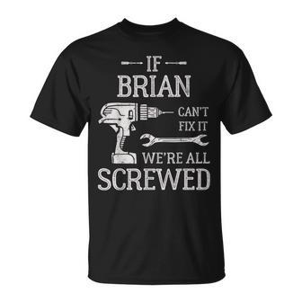 If Brian Can't Fix It We're All Screwed Father's Day T-Shirt - Monsterry CA