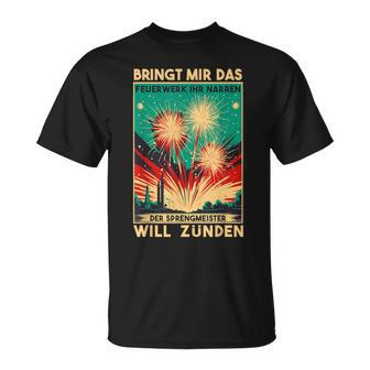 Bringt Mir Das Feuerwerk Ihr Narren Der Sprengmeister Wills T-Shirt - Seseable