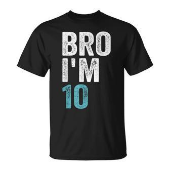 Bro I'm 10 10 Years Old Girls And Boys 10Th Birthday T-Shirt - Seseable