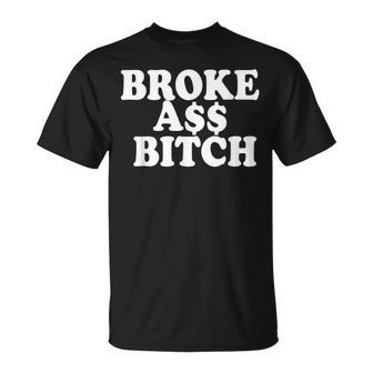 Brokeass Bitch Broke Ass Someone With No Money Poor T-Shirt - Monsterry