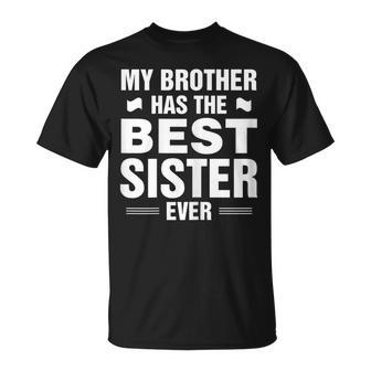 My Brother Has The Best Sister Ever T-Shirt - Monsterry