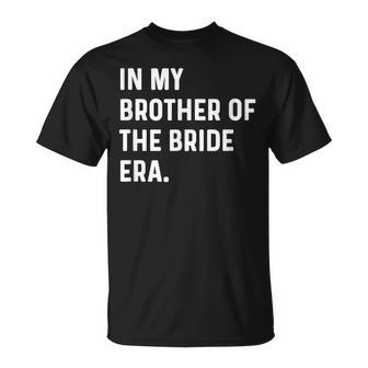 In My Brother Of The Bride Era Wedding Bachelor T-Shirt - Seseable