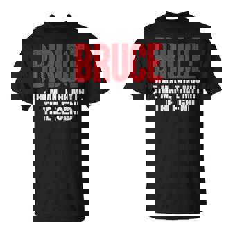 Bruce The Man The Myth The Legend Bruce First Given Name T-Shirt | Seseable UK