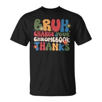 Bruh Charge Your Chromebook Thanks Flowers T-Shirt - Seseable