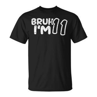 Bruh I'm 11 It's My 11Th Birthday 11 Year Old Birthday T-Shirt - Seseable