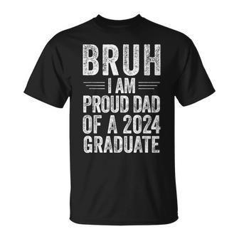 Bruh I'm Proud Dad Of A 2024 Graduate Senior Graduation T-Shirt - Seseable