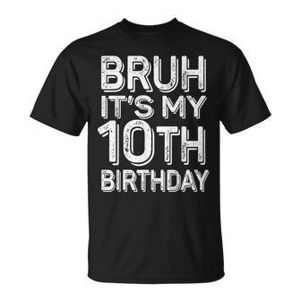 Bruh It's My 10Th Birthday Boy 10 Year Old Bday T-Shirt - Seseable