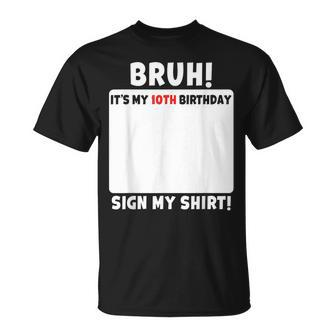 Bruh It's My 10Th Birthday Sign My 10 Year Old Party T-Shirt - Seseable