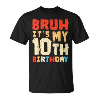 Bruh It's My 10Th Birthday T-Shirt | Mazezy