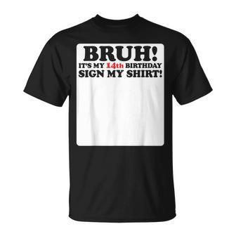 Bruh It's My 14Th Birthday Sign My 14 Years Old Party T-Shirt - Seseable