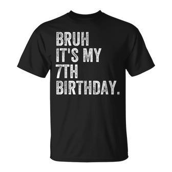 Bruh It's My 7Th Birthday 7 Year Old Birthday T-Shirt | Seseable CA