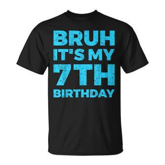 Bruh It's My 7Th Birthday 7 Year Old Birthday T-Shirt - Seseable