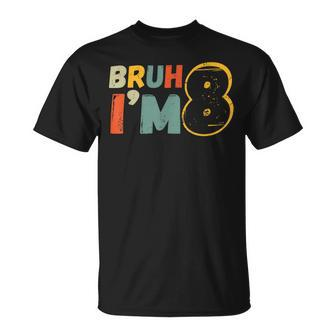 Bruh It's My 8Th Birthday I'm 8 Year Old Birthday T-Shirt - Seseable