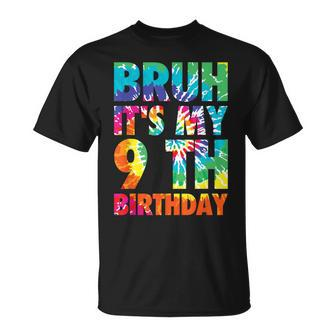 Bruh It's My 9Th Birthday 9 Year Old Tie Dye 9Th Birthday T-Shirt - Seseable