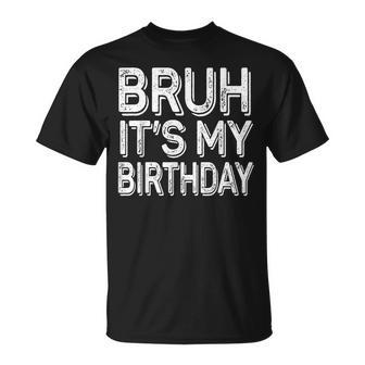 Bruh It's My Birthday Bday Boy Girl T-Shirt | Seseable UK