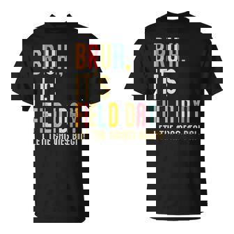 Bruh It's Field Day Let The Games Begin Field Trip Fun Day T-Shirt | Mazezy