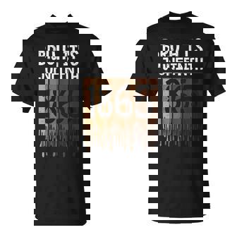 Bruh Its Junenth 1865 Freedom Day Melanin African History T-Shirt - Thegiftio UK