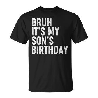 Bruh It's My Son's Birthday Bday Sarcastic Father T-Shirt - Seseable