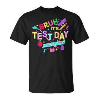 Bruh It's Test Day You Got This Testing Day Teacher T-Shirt | Mazezy