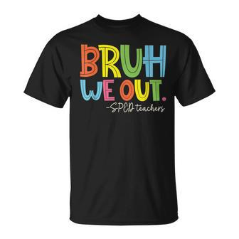Bruh We Out Last Day Of School Sped Teacher T-Shirt - Monsterry